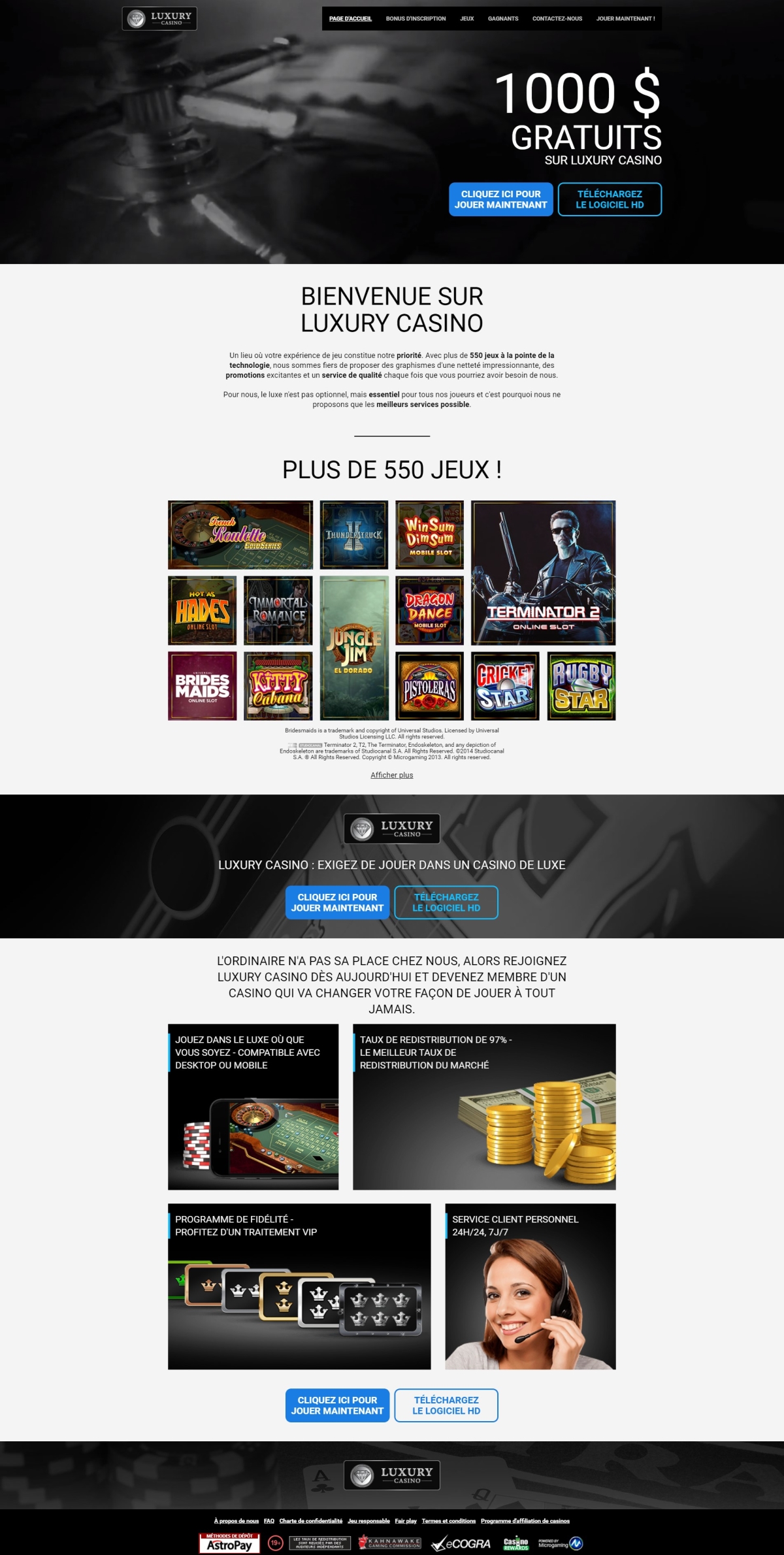 Bienvenue sur Luxury Casino, un lieu o votre exprience de jeu constitue notre priorit et vous pouvez dsormais jouer  vos jeux de casino favoris sur votre mobile ! Avec plus de 550 jeux de casino en ligne disponibles  la fine pointe de la technologie, Luxury Casino est fiers de proposer des graphismes d'une nettet impressionnante, des promotions excitantes et un service de qualit chaque fois que vous pourriez avoir besoin de leur soutien. Pour Luxury Casino, le luxe n'est pas optionnel, mais essentiel pour tous leurs joueurs et c'est pourquoi Luxury Casino ne propose que les meilleurs services possible. Exigez de jouer dans un casino de luxe! Sur Luxury Casino vous pouvez jouer en ligne ou tlchargez le logiciel HD, car l'ordinaire n'a pas sa place chez Luxury Casino. Alors rejoignez Luxury Casino ds aujourd'hui et devenez membre d'un casino qui va changer votre faon de jouer  tout jamais. Jouez dans le luxe o que vous soyez - compatible avec desktop ou mobile, un taux de redistribution de 97% - le meilleur taux de redistribution du march - un programme de fidlit - profitez d'un Traitement VIP service client personnel 24h/24, 7j/7. Parce que chez Luxury Casino ils croient  l'importance de dmarrer du bon pied, ils vous offrent un bonus sensationnel de 1000 $ sur vos 5 premiers dpts qui vous permettra de jouer dans une ambiance des plus cool. Chez Luxury Casino, ils ne voient pas pourquoi le luxe devrait coter un bras. C'est pourquoi ils vous offrent ce cadeau gratuit qui vous donnera un avant-got de ce qui vous attend chez Luxury Casino. Le moment est venu pour vous de vous offrir un peu de luxe !