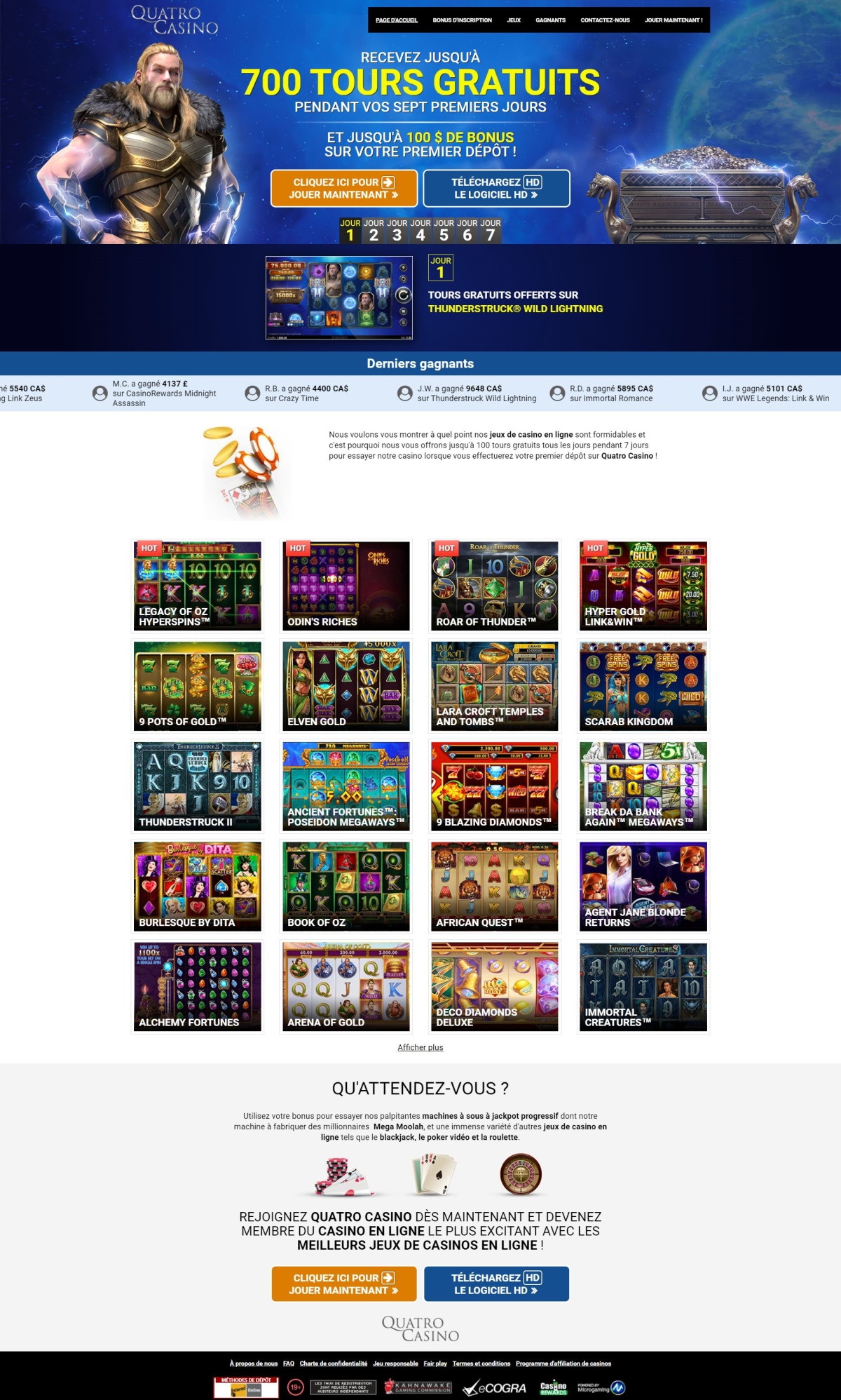 Quatro Casino veux vous montrer  quel point ses jeux de casino en ligne sont formidables et c'est pourquoi il vous offre jusqu' 100 tours gratuits tous les jours pendant 7 jours pour essayer sont casino lorsque vous effectuerez votre premier dpt sur Quatro Casino ! QU'ATTENDEZ-VOUS ? Avec plus de 550 jeux au choix parmi les meilleurs jeux de casino en ligne, vous trouverez forcment chaussure  votre pied sur Quatro Casino avec une immense varit d'autres jeux de casino en ligne tels que sa vaste gamme de machines  sous avec de fabuleux graphismes regorgeant de fonctions, le blackjack, le poker vido et la roulette. Essayer ses palpitantes machines  sous  Jackpot Progressif dont sa machine  fabriquer des millionnaires Mega Moolah et dcouvrez votre nom sur la page ddie  ses derniers gagnants ! Rejoignez Quatro Casino ds maintenant et devenez membre du casino en ligne le plus excitant et laissez-vous blouir avec sa grande varit des meilleurs jeux de casinos en ligne !